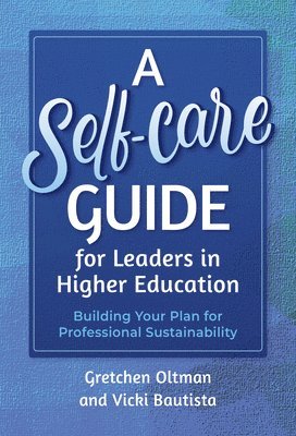 Gretchen Oltman, Vicki Bautista - Self-Care Guide for Leaders in Higher Education, Inbunden