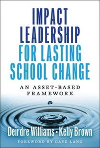 bokomslag Impact Leadership for Lasting School Change: An Asset-Based Framework