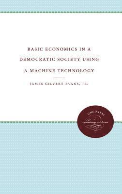 James Evans Jr., James Gilbert Evans, Jr. Evans, James Gilbert, James Gilbert Jr. Evans - Basic Economics in a Democratic Society Using a Machine Technology, Häftad