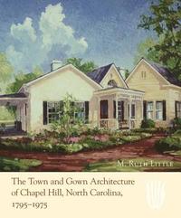 bokomslag The Town and Gown Architecture of Chapel Hill, North Carolina, 1795-1975