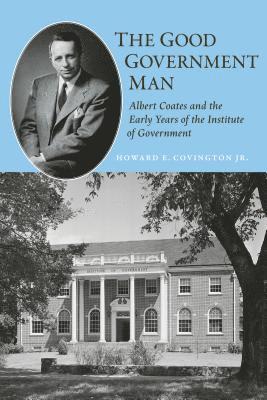 bokomslag The Good Government Man: Albert Coates and the Early Years of the Institute of Government