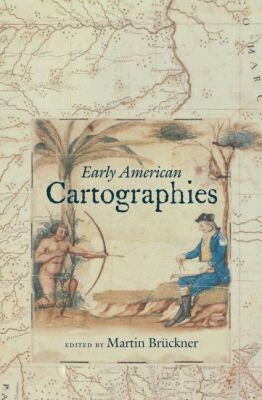 Martin Brückner - Early American Cartographies, Inbunden