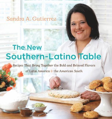 bokomslag The New Southern-Latino Table: Recipes That Bring Together the Bold and Beloved Flavors of Latin America & the American South