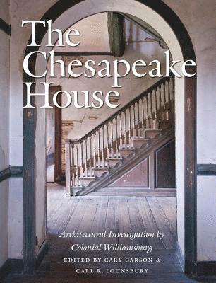 bokomslag The Chesapeake House: Architectural Investigation by Colonial Williamsburg