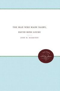 bokomslag The Man Who Made Nasby, David Ross Locke