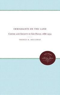bokomslag Immigrants on the Land: Coffee and Society in São Paulo, 1886-1934