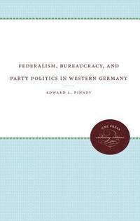 bokomslag Federalism, Bureaucracy, and Party Politics in Western Germany: The Role of the Bundesrat
