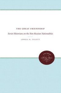 bokomslag The Great Friendship: Soviet Historians on the Non-Russian Nationalities