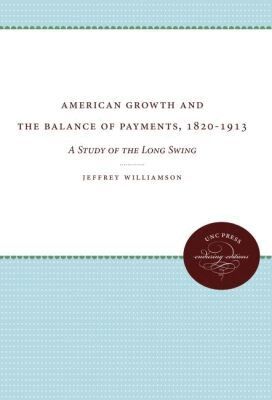 Jeffrey Williamson - American Growth and the Balance of Payments, 1820-1913, Häftad