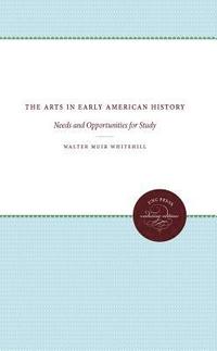 bokomslag The Arts in Early American History: Needs and Opportunities for Study