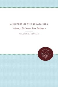 bokomslag A History of the Sonata Idea: Volume 3: The Sonata Since Beethoven