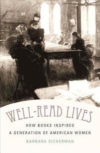 bokomslag Well-Read Lives: How Books Inspired a Generation of American Women