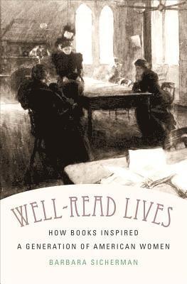 bokomslag Well-Read Lives: How Books Inspired a Generation of American Women