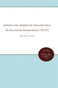 bokomslag Bonnin and Morris of Philadelphia: The First American Porcelain Factory, 1770-1772