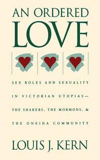 bokomslag An Ordered Love: Sex Roles and Sexuality in Victorian Utopias--The Shakers, the Mormons, and the Oneida Community