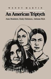bokomslag An American Triptych: Anne Bradstreet, Emily Dickinson, and Adrienne Rich