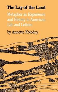 bokomslag The Lay of the Land: Metaphor as Experience and History in American Life and Letters