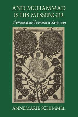 bokomslag And Muhammad Is His Messenger: The Veneration of the Prophet in Islamic Piety