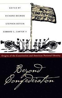 bokomslag Beyond Confederation: Origins of the Constitution and American National Identity