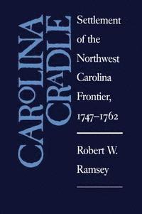 bokomslag Carolina Cradle: Settlement of the Northwest Carolina Frontier, 1747-1762