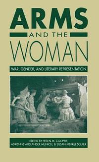bokomslag Arms and the Woman: War, Gender, and Literary Representation