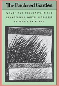 bokomslag The Enclosed Garden: Women and Community in the Evangelical South, 1830-1900
