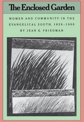 bokomslag The Enclosed Garden: Women and Community in the Evangelical South, 1830-1900
