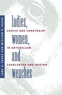 bokomslag Ladies, Women, and Wenches: Choice and Constraint in Antebellum Charleston and Boston