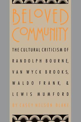 bokomslag Beloved Community: The Cultural Criticism of Randolph Bourne, Van Wyck Brooks, Waldo Frank, and Lewis Mumford