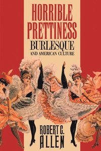 bokomslag Horrible Prettiness: Burlesque and American Culture