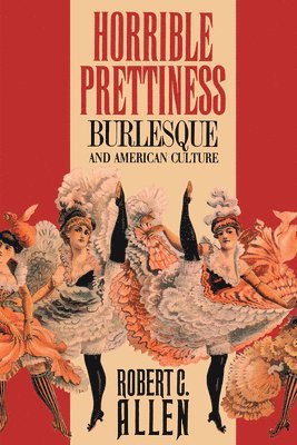 bokomslag Horrible Prettiness: Burlesque and American Culture