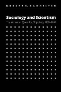 bokomslag Sociology and Scientism: The American Quest for Objectivity, 1880-1940