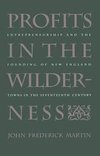 bokomslag Profits in the Wilderness: Entrepreneurship and the Founding of New England Towns in the Seventeenth Century