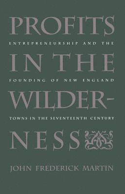 bokomslag Profits in the Wilderness: Entrepreneurship and the Founding of New England Towns in the Seventeenth Century