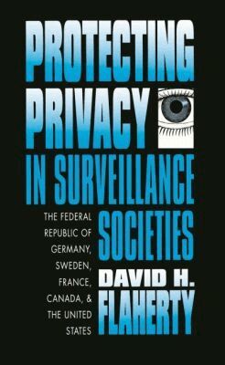 David H. Flaherty - Protecting Privacy in Surveillance Societies, Häftad