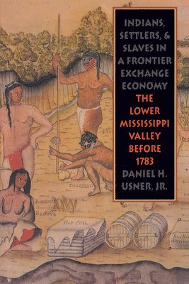 bokomslag Indians, Settlers, and Slaves in a Frontier Exchange Economy: The Lower Mississippi Valley Before 1783