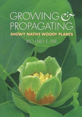 Growing and Propagating Showy Native Woody Plants 1