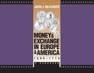 John J. McCusker - Money and Exchange in Europe and America, 1600-1775, Häftad