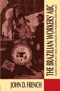 bokomslag The Brazilian Workers' ABC: Class Conflict and Alliances in Modern São Paulo