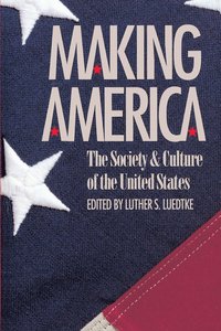 bokomslag Making America: The Society and Culture of the United States