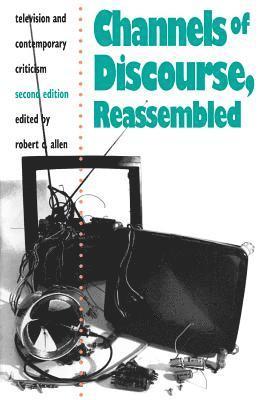 Robert Allen - Channels of Discourse, Reassembled: Television and Contemporary Criticism, Häftad