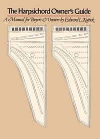 bokomslag The Harpsichord Owner's Guide: A Manual for Buyers and Owners