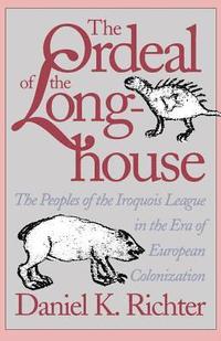 bokomslag The Ordeal of the Longhouse: The Peoples of the Iroquois League in the Era of European Colonization