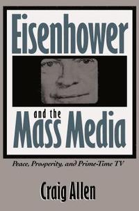 bokomslag Eisenhower and the Mass Media