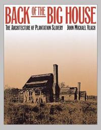bokomslag Back of the Big House: The Architecture of Plantation Slavery