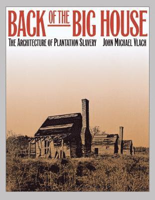 bokomslag Back of the Big House: The Architecture of Plantation Slavery