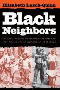 bokomslag Black Neighbors: Race and the Limits of Reform in the American Settlement House Movement, 1890-1945
