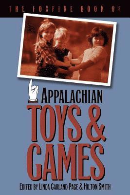 The Foxfire Book of Appalachian Toys and Games 1