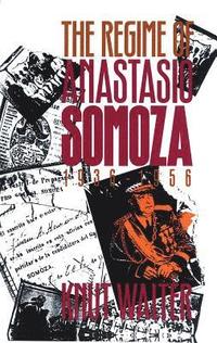 bokomslag The Regime of Anastasio Somoza, 1936-1956