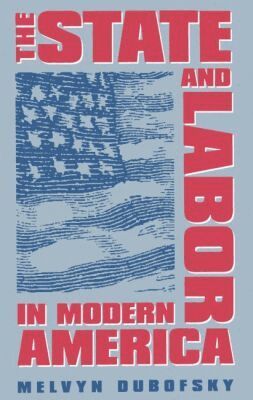 Melvyn Dubofsky - State and Labor in Modern America, Häftad